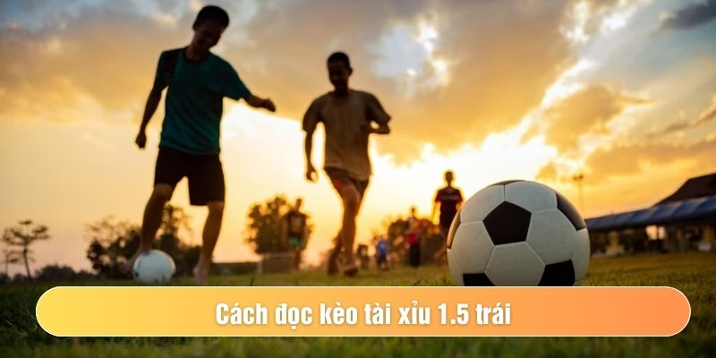 Kèo tài xỉu 1.5-2 là gì